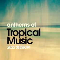 Anthems Of Tropical Music 2022