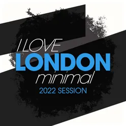 I Love London Minimal 2022 Session