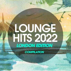 Lounge Hits 2022 London Edition Compilation