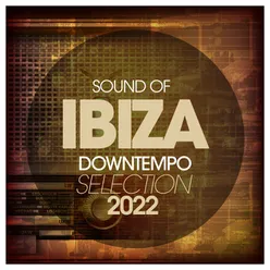 Sounds Of Ibiza Downtempo Selection 2022