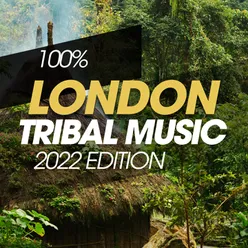 100% London Tribal Music 2022 Edition