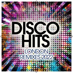 Disco Hits London Remixes 2022