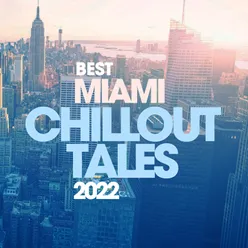 Best Miami Chillout Tales 2022