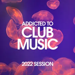 Addicted To Club Music 2022 Session