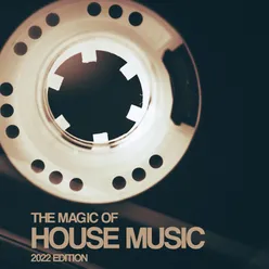 The Magic Of House Music 2022 Edition