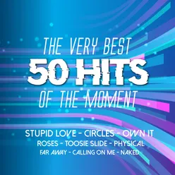 The Very Best 50 Hits of the Moment - Stupid Love; Circles; Own It; Roses; Far Away