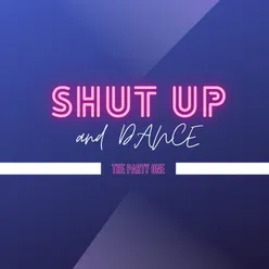 Shut up and Dance - The Party One