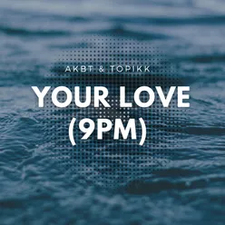 Your Love (9Pm)