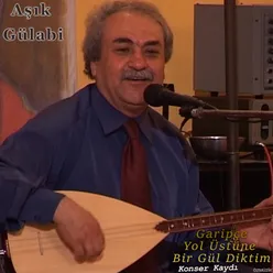 Garipçe Yol Üstüne Bir Gül Diktim Konser Kaydı