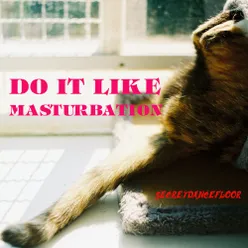 Do It Like Masturbation