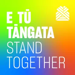 E Tū Tāngata Stand Together