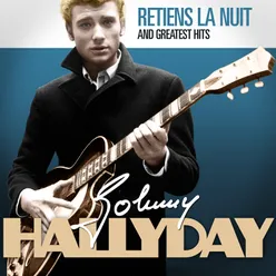 Johnny Hallyday : Retiens la nuit and Greatest Hits