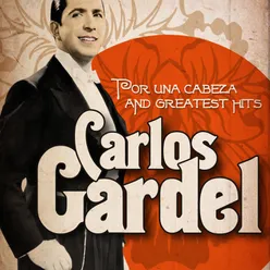 Carlos Gardel : Por una Cabeza and Greatest Hits
