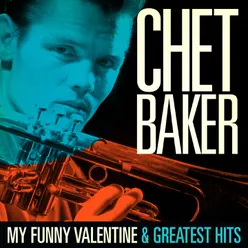 Chet Baker : My Funny Valentine and Greatest Hits