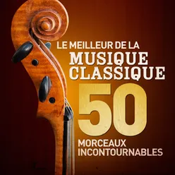 Le meilleur de la musique classique - 50 morceaux incontournables