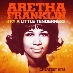 Try a Little Tenderness and Greatest Hits