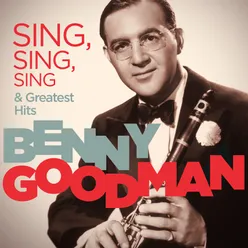 Benny Goodman - Sing, Sing, Sing & Greatest Hits