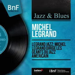 Legrand Jazz: Michel Legrand dirige les géants du jazz américain-Mono Version