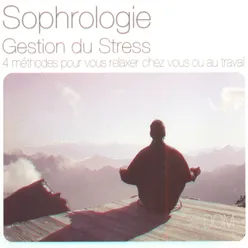 Sophrologie : gestion du stress-4 méthodes pour vous relaxer chez vous ou au travail