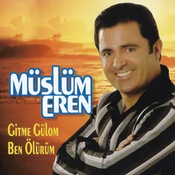 Gitme Gülom / Ben Ölürüm