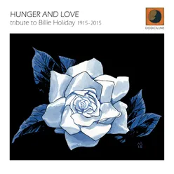 Hunger and Love-Tribute to Billie Holiday 1915 - 2015