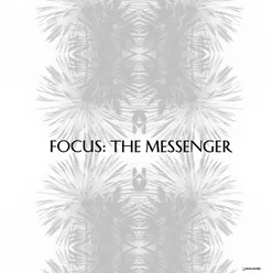 Focus: The Messenger, Pt. 1