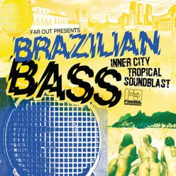 Far Out Presents Brazilian Bass-Inner City Tropical Soundblast