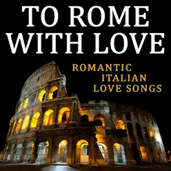 To Rome with Love-Romantic Italian Love Songs