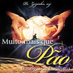 Muito Mais Que Pão-Cantigas de Eucaristia