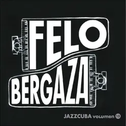 JazzCuba, Vol. 13: Felo Bergaza