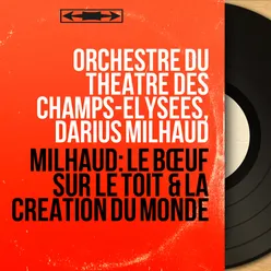 Milhaud: Le bœuf sur le toit & La création du monde