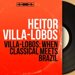 Villa-Lobos: When Classical Meets Brazil