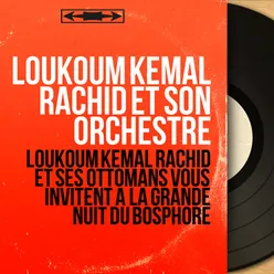 Loukoum Kemal Rachid et ses Ottomans vous invitent à la grande nuit du Bosphore-Mono Version