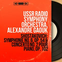 Shostakovich: Symphonie No. 6, Op. 54 & Concerto No. 2 pour piano, Op. 102
