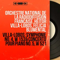 Villa-Lobos: Symphonie No. 4, W 153 & Concerto pour piano No. 5, W 521