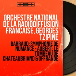Barraud: Symphonie de Numance - Aubert: Le tombeau de Chateaubriand & Offrande