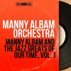 Manny Albam and the Jazz Greats of Our Time, Vol. 1-Mono Version