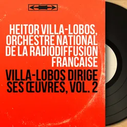 Villa-Lobos dirige ses œuvres, vol. 2