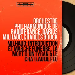 Milhaud: Introduction et marche funèbre, La mort d'un tyran & Le château de feu