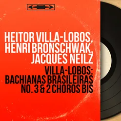 Villa-Lobos: Bachianas Brasileiras No. 3 & 2 Chôros bis