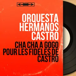 Cha Cha à Gogo Pour les fidèles de Castro-Stereo Version