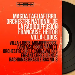 Villa-Lobos: Momoprecoce, fantaisie pour piano et orchestre sur le carnaval des enfants brésiliens & Bachianas Brasileiras No. 8
