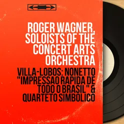 Villa-Lobos: Nonetto "Impressão Rápida de Todo o Brasil" & Quarteto Simbólico