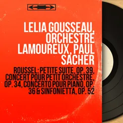 Roussel: Petite suite, Op. 39, Concert pour petit orchestre, Op. 34, Concerto pour piano, Op. 36 & Sinfonietta, Op. 52