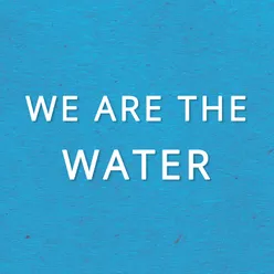 We Are the Water