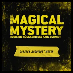 Magical Mystery oder: Die Rückkehr des Karl Schmidt