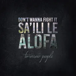 Don't Wanna Fight It (Sa'ili Le Alofa)