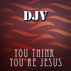 You Think You're Jesus-A Cappella