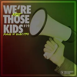 We're Not Those Kids, Pt. 19-Rave 'N' Electro