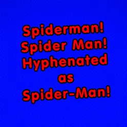 Spiderman! Spider Man! Hyphenated as Spider-Man!